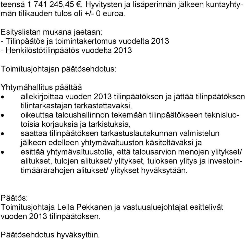 tilinpäätöksen ja jättää tilinpäätöksen ti lin tar kas ta jan tarkastettavaksi, oikeuttaa taloushallinnon tekemään tilinpäätökseen tek nis luotoi sia korjauksia ja tarkistuksia, saattaa