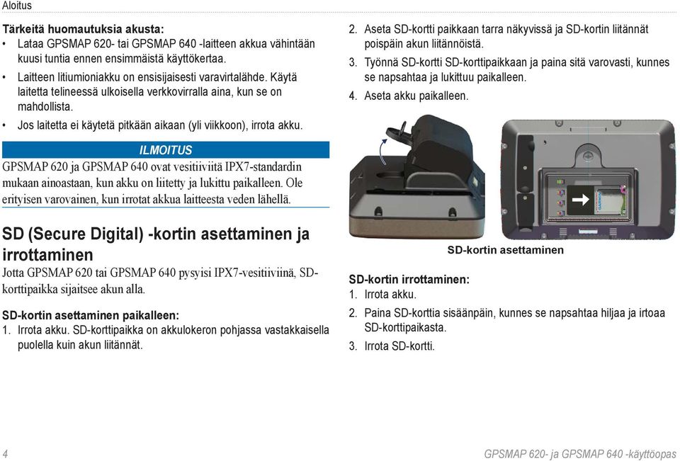 Aseta SD-kortti paikkaan tarra näkyvissä ja SD-kortin liitännät poispäin akun liitännöistä. 3. Työnnä SD-kortti SD-korttipaikkaan ja paina sitä varovasti, kunnes se napsahtaa ja lukittuu paikalleen.