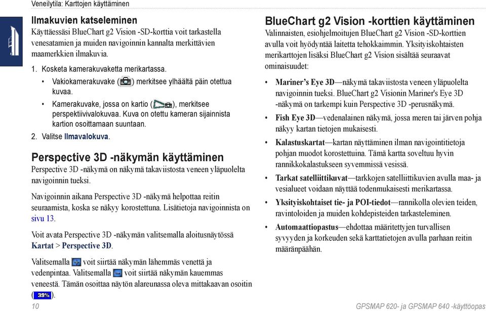 Kuva on otettu kameran sijainnista kartion osoittamaan suuntaan. 2. Valitse Ilmavalokuva.