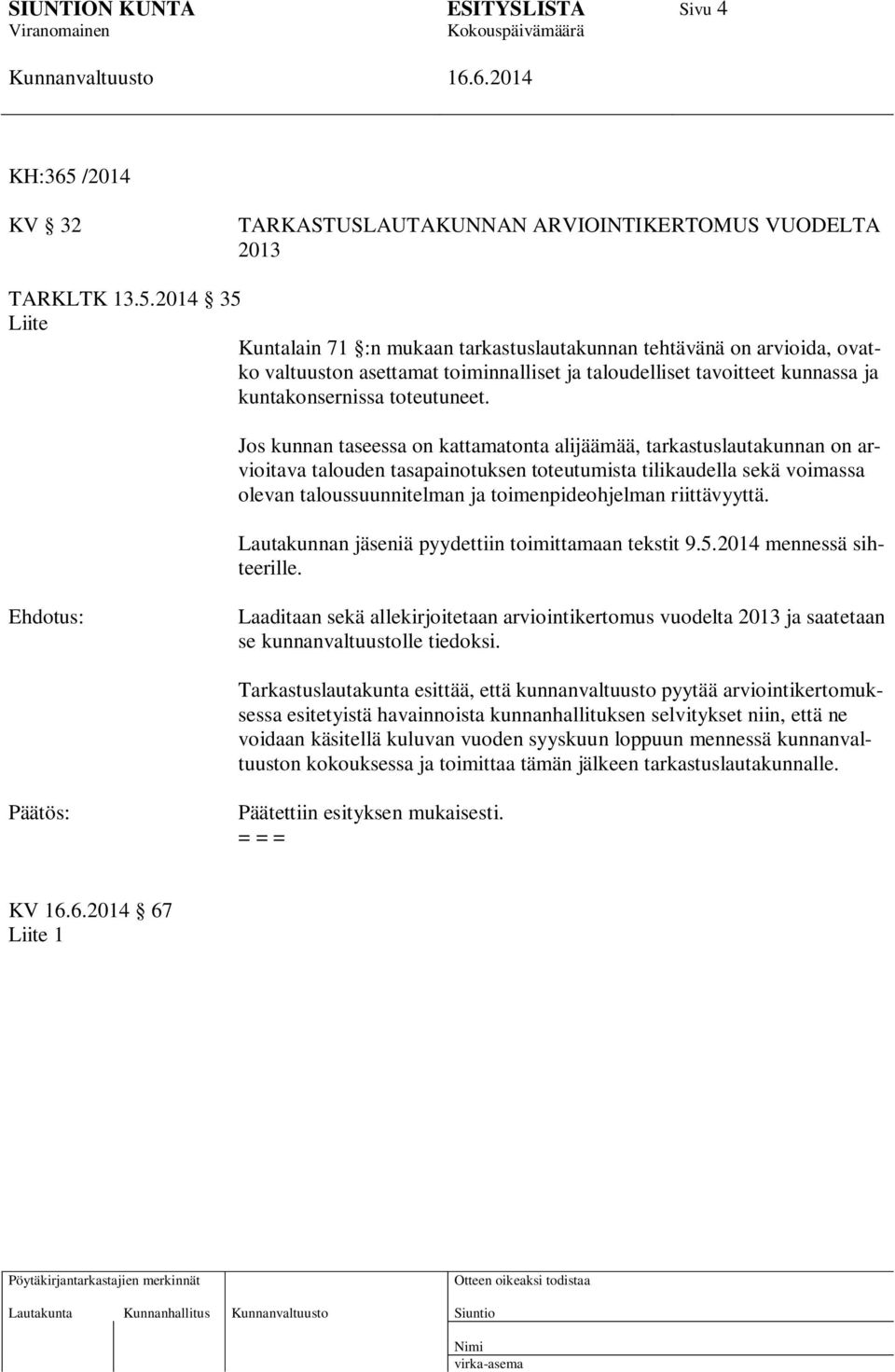 2014 35 Liite Kuntalain 71 :n mukaan tarkastuslautakunnan tehtävänä on arvioida, ovatko valtuuston asettamat toiminnalliset ja taloudelliset tavoitteet kunnassa ja kuntakonsernissa toteutuneet.