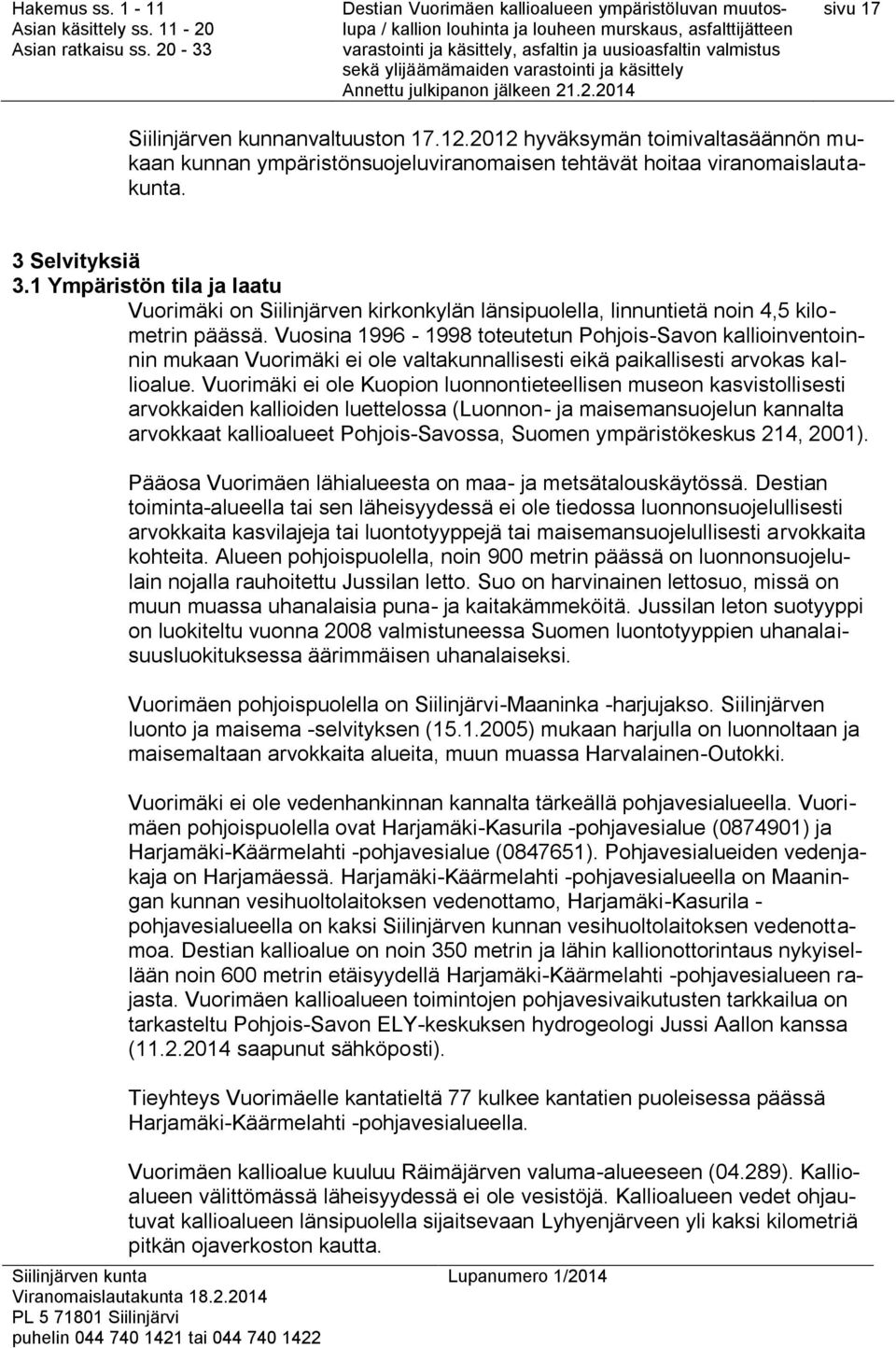 Vuosina 1996-1998 toteutetun Pohjois-Savon kallioinventoinnin mukaan Vuorimäki ei ole valtakunnallisesti eikä paikallisesti arvokas kallioalue.