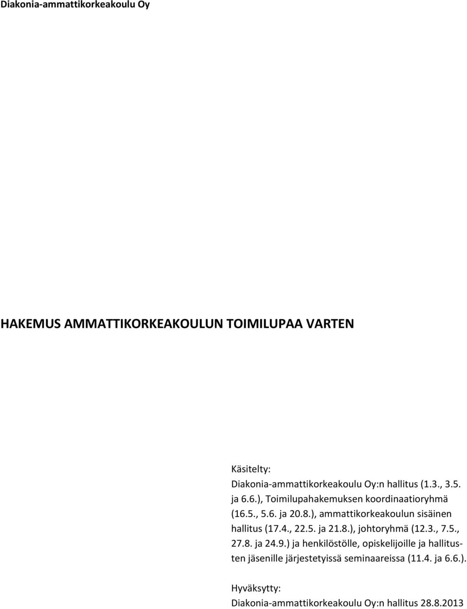 ), ammattikorkeakoulun sisäinen hallitus (17.4., 22.5. ja 21.8.), johtoryhmä (12.3., 7.5., 27.8. ja 24.9.