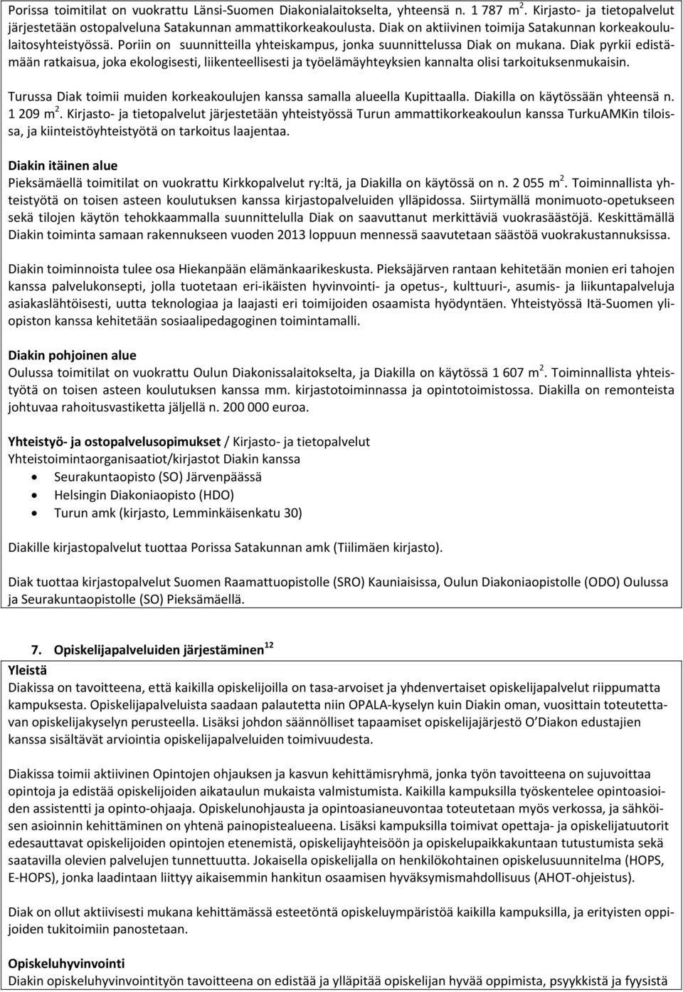 Diak pyrkii edistämään ratkaisua, joka ekologisesti, liikenteellisesti ja työelämäyhteyksien kannalta olisi tarkoituksenmukaisin.