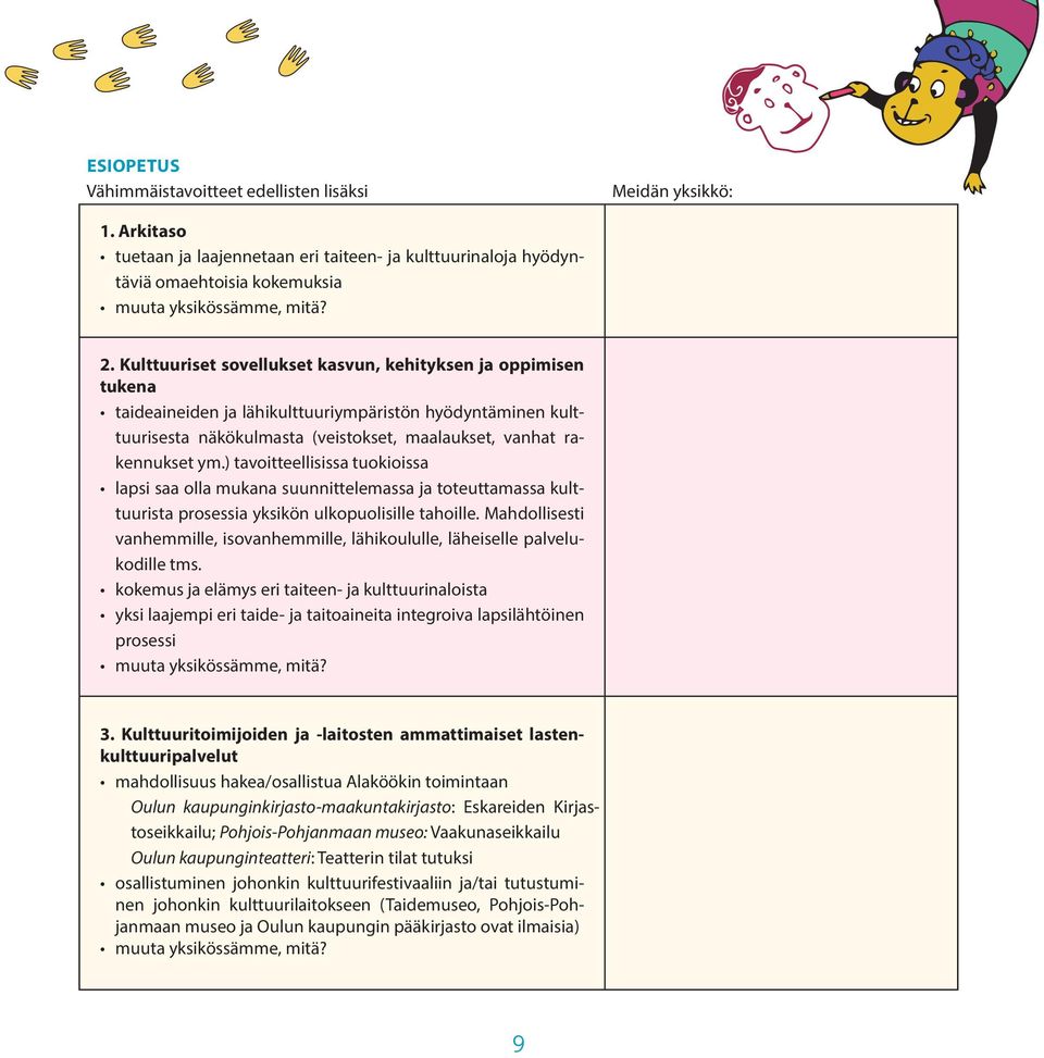 ) tavoitteellisissa tuokioissa lapsi saa olla mukana suunnittelemassa ja toteuttamassa kulttuurista prosessia yksikön ulkopuolisille tahoille.