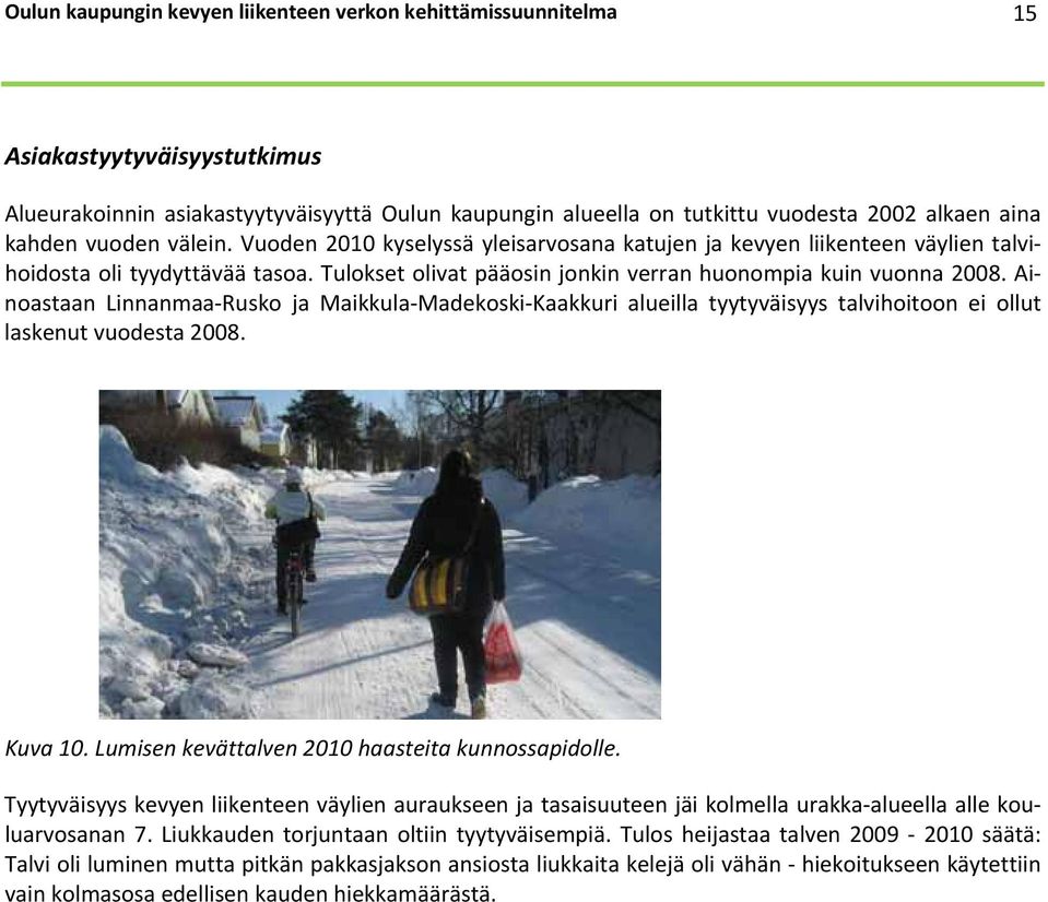 Ainoastaan Linnanmaa Rusko ja Maikkula Madekoski Kaakkuri alueilla tyytyväisyys talvihoitoon ei ollut laskenut vuodesta 2008. Kuva 10. Lumisen kevättalven 2010 haasteita kunnossapidolle.