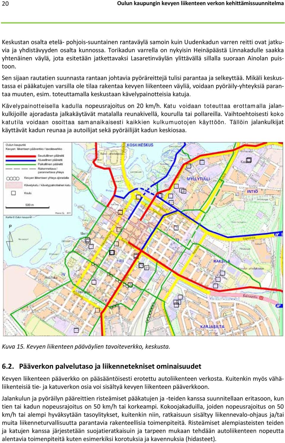 Sen sijaan rautatien suunnasta rantaan johtavia pyöräreittejä tulisi parantaa ja selkeyttää.