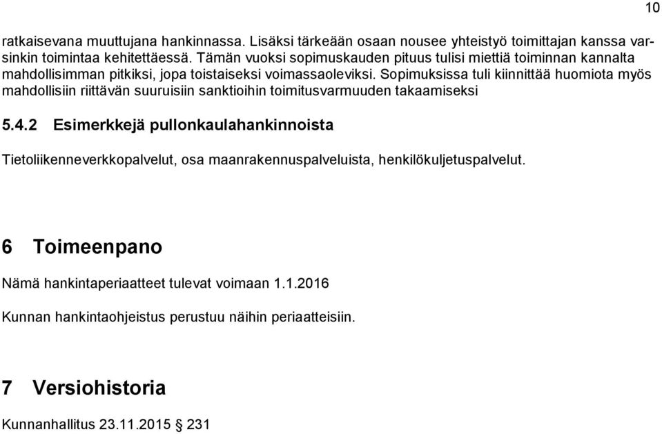 Sopimuksissa tuli kiinnittää huomiota myös mahdollisiin riittävän suuruisiin sanktioihin toimitusvarmuuden takaamiseksi 5.4.