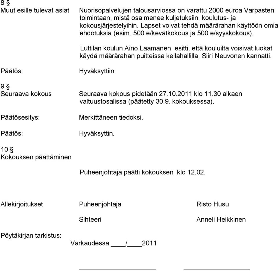 Luttilan koulun Aino Laamanen esitti, että kouluilta voisivat luokat käydä määrärahan puitteissa keilahallilla, Siiri Neuvonen kannatti. 9 Seuraava kokous Hyväksyttiin.