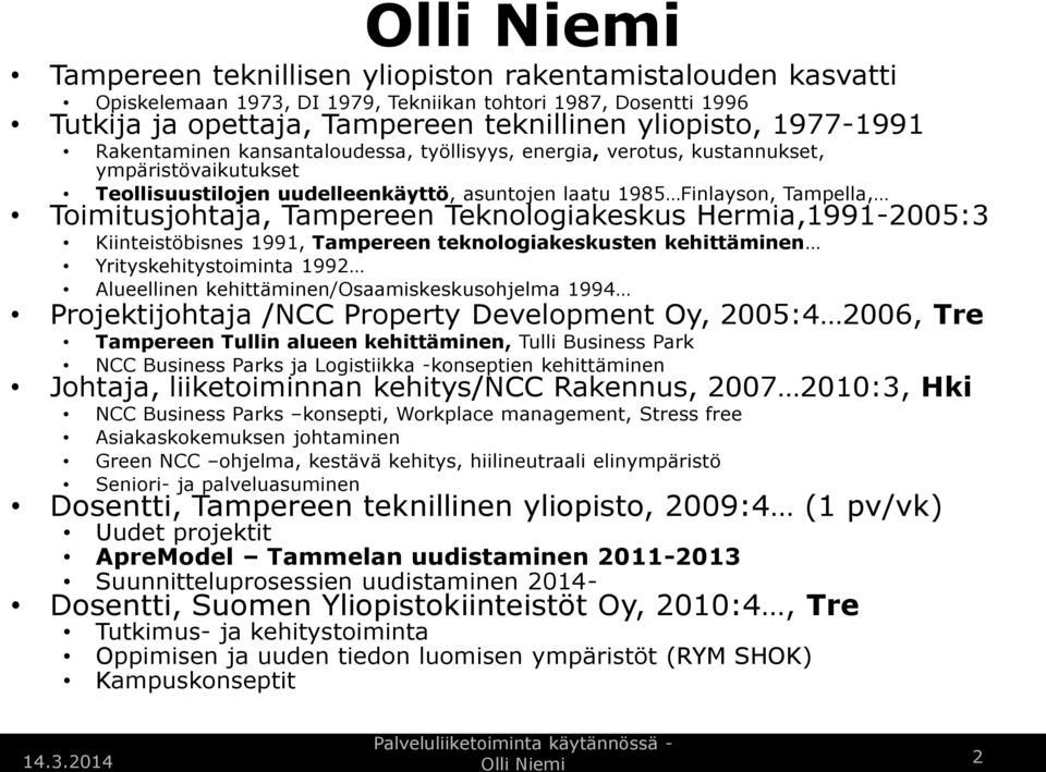 Tampereen Teknologiakeskus Hermia,1991-2005:3 Kiinteistöbisnes 1991, Tampereen teknologiakeskusten kehittäminen Yrityskehitystoiminta 1992 Alueellinen kehittäminen/osaamiskeskusohjelma 1994