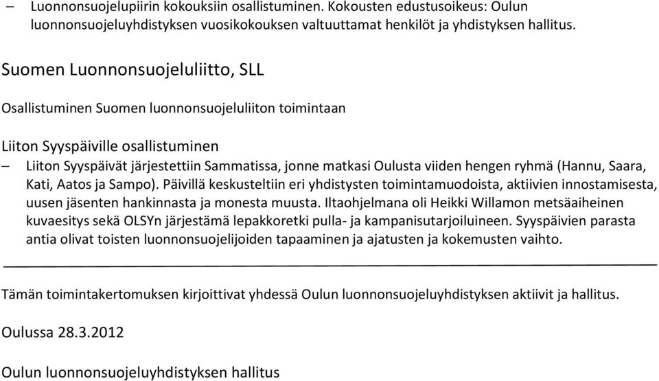 hengen ryhmä (Hannu, Saara, Kati, Aatos ja Sampo). Päivillä keskusteltiin eri yhdistysten toimintamuodoista, aktiivien innostamisesta, uusen jäsenten hankinnasta ja monesta muusta.