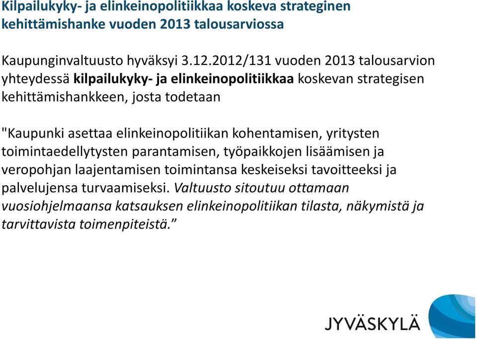 asettaa elinkeinopolitiikan kohentamisen, yritysten toimintaedellytysten parantamisen, työpaikkojen lisäämisen ja veropohjan laajentamisen toimintansa