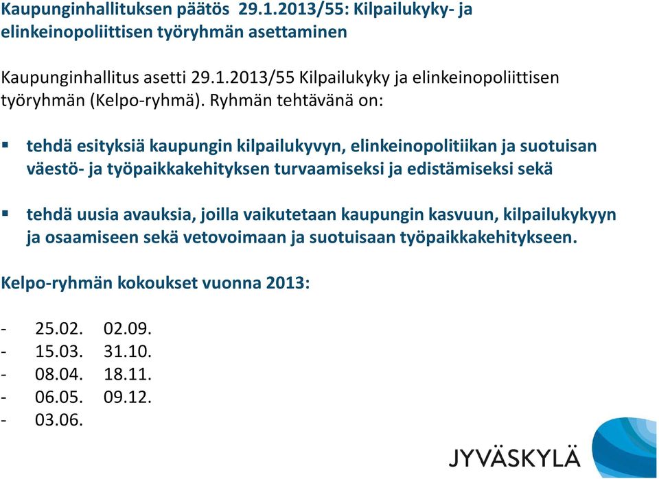 edistämiseksi sekä tehdä uusia avauksia, joilla vaikutetaan kaupungin kasvuun, kilpailukykyyn ja osaamiseen sekä vetovoimaan ja suotuisaan