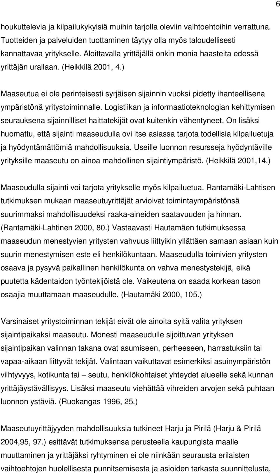 ) Maaseutua ei ole perinteisesti syrjäisen sijainnin vuoksi pidetty ihanteellisena ympäristönä yritystoiminnalle.