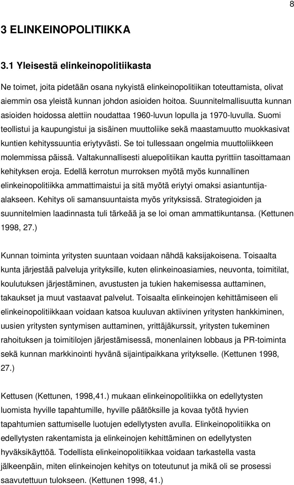 Suomi teollistui ja kaupungistui ja sisäinen muuttoliike sekä maastamuutto muokkasivat kuntien kehityssuuntia eriytyvästi. Se toi tullessaan ongelmia muuttoliikkeen molemmissa päissä.