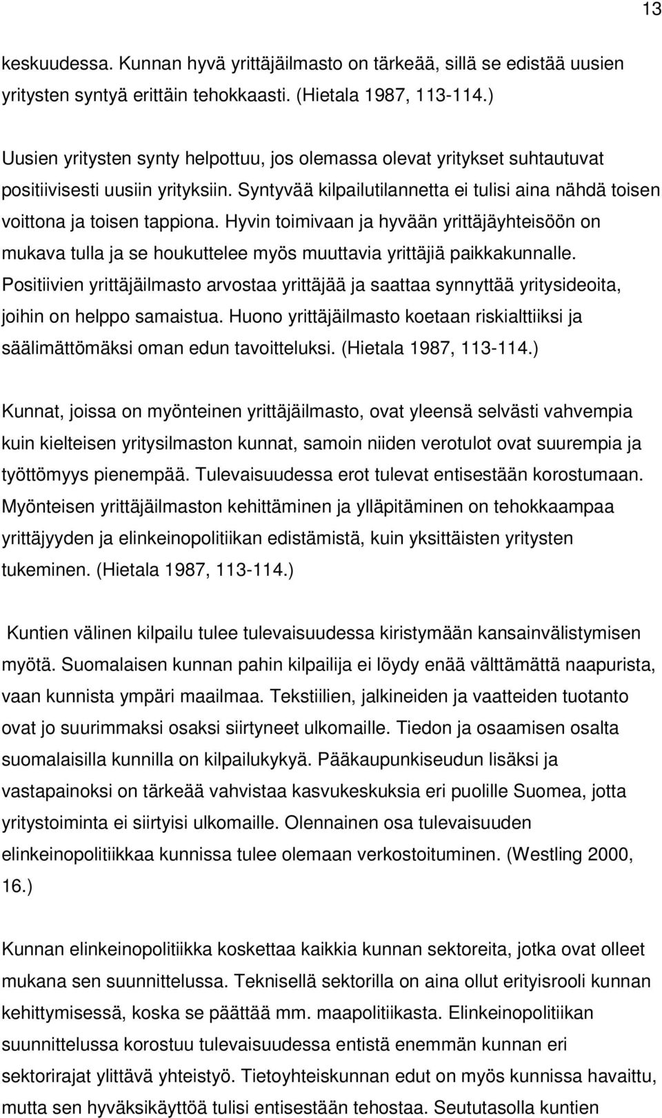 Hyvin toimivaan ja hyvään yrittäjäyhteisöön on mukava tulla ja se houkuttelee myös muuttavia yrittäjiä paikkakunnalle.