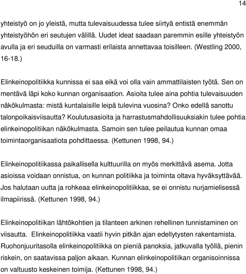 ) Elinkeinopolitiikka kunnissa ei saa eikä voi olla vain ammattilaisten työtä. Sen on mentävä läpi koko kunnan organisaation.