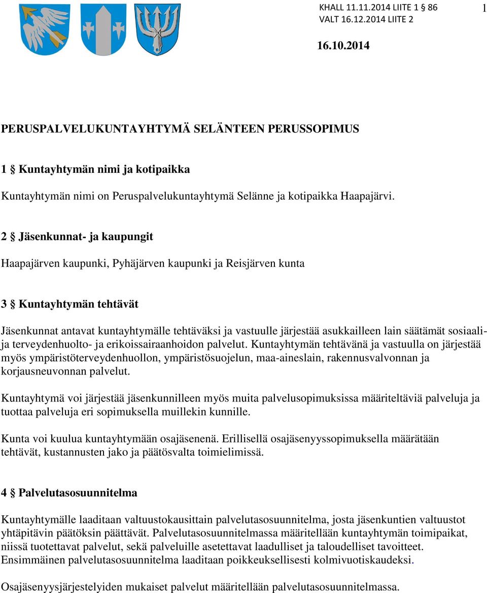 2 Jäsenkunnat- ja kaupungit Haapajärven kaupunki, Pyhäjärven kaupunki ja Reisjärven kunta 3 Kuntayhtymän tehtävät Jäsenkunnat antavat kuntayhtymälle tehtäväksi ja vastuulle järjestää asukkailleen