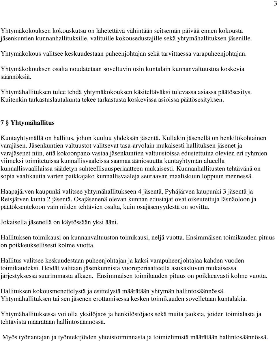 Yhtymähallituksen tulee tehdä yhtymäkokouksen käsiteltäväksi tulevassa asiassa päätösesitys. Kuitenkin tarkastuslautakunta tekee tarkastusta koskevissa asioissa päätösesityksen.