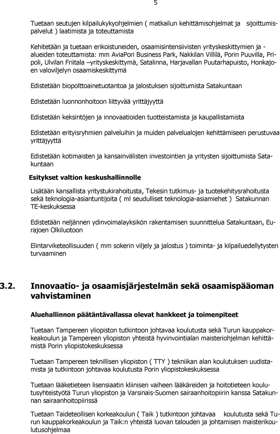 Honkajoen valoviljelyn osaamiskeskittymä Edistetään biopolttoainetuotantoa ja jalostuksen sijoittumista Satakuntaan Edistetään luonnonhoitoon liittyvää yrittäjyyttä Edistetään keksintöjen ja