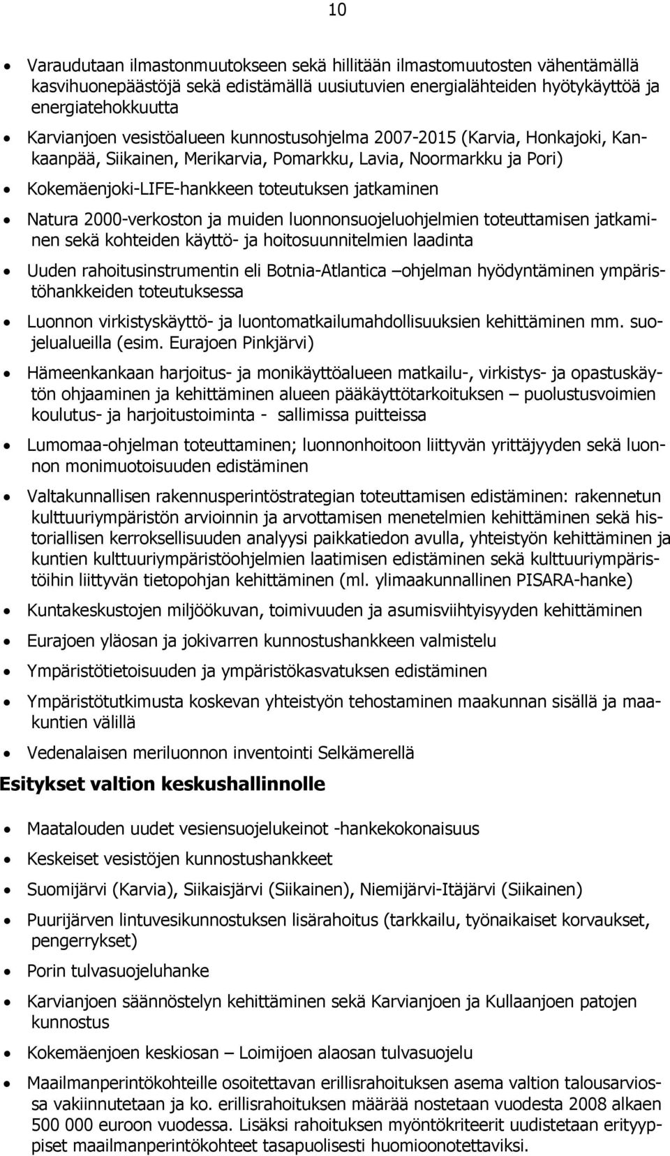 2000-verkoston ja muiden luonnonsuojeluohjelmien toteuttamisen jatkaminen sekä kohteiden käyttö- ja hoitosuunnitelmien laadinta Uuden rahoitusinstrumentin eli Botnia-Atlantica ohjelman hyödyntäminen