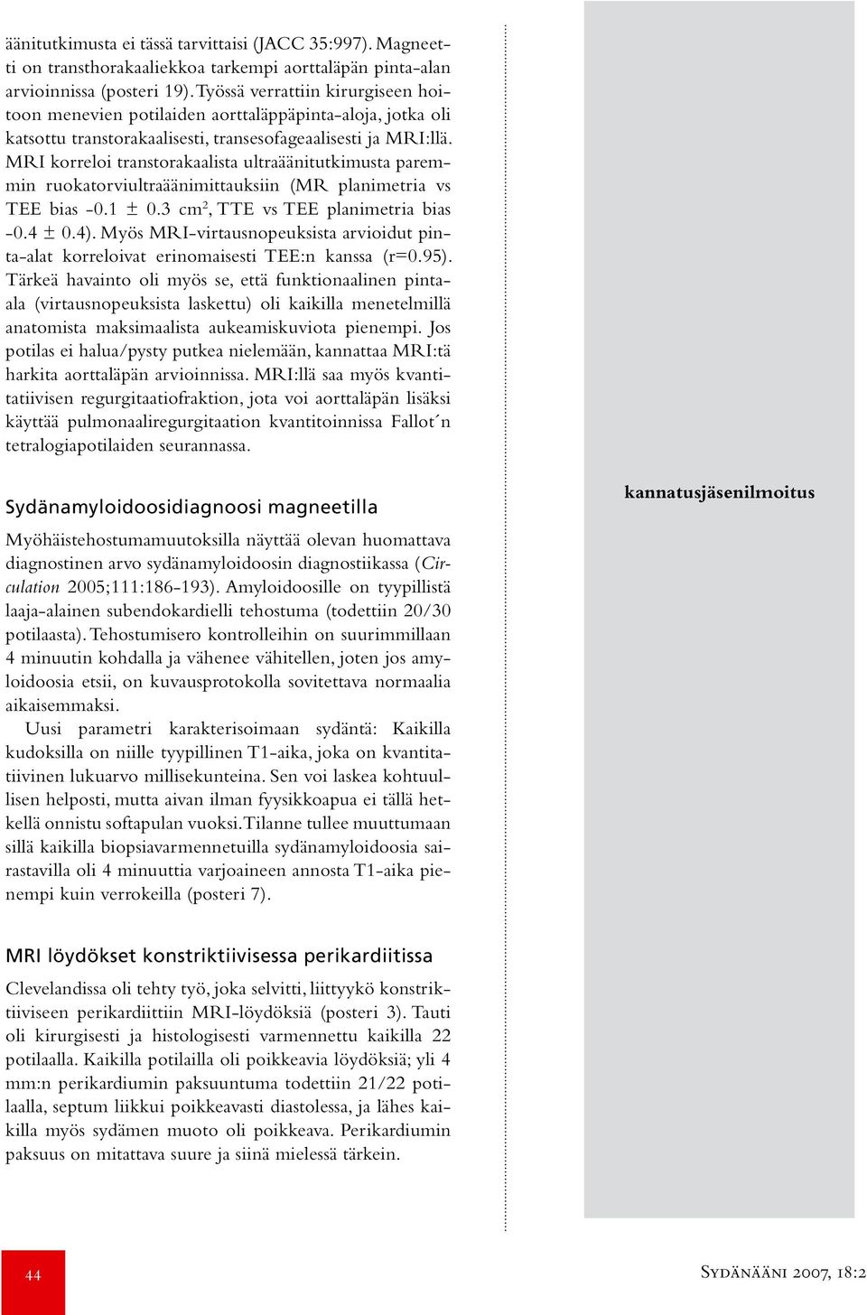 MRI korreloi transtorakaalista ultraäänitutkimusta paremmin ruokatorviultraäänimittauksiin (MR planimetria vs TEE bias -0.1 ± 0.3 cm 2, TTE vs TEE planimetria bias -0.4 ± 0.4).