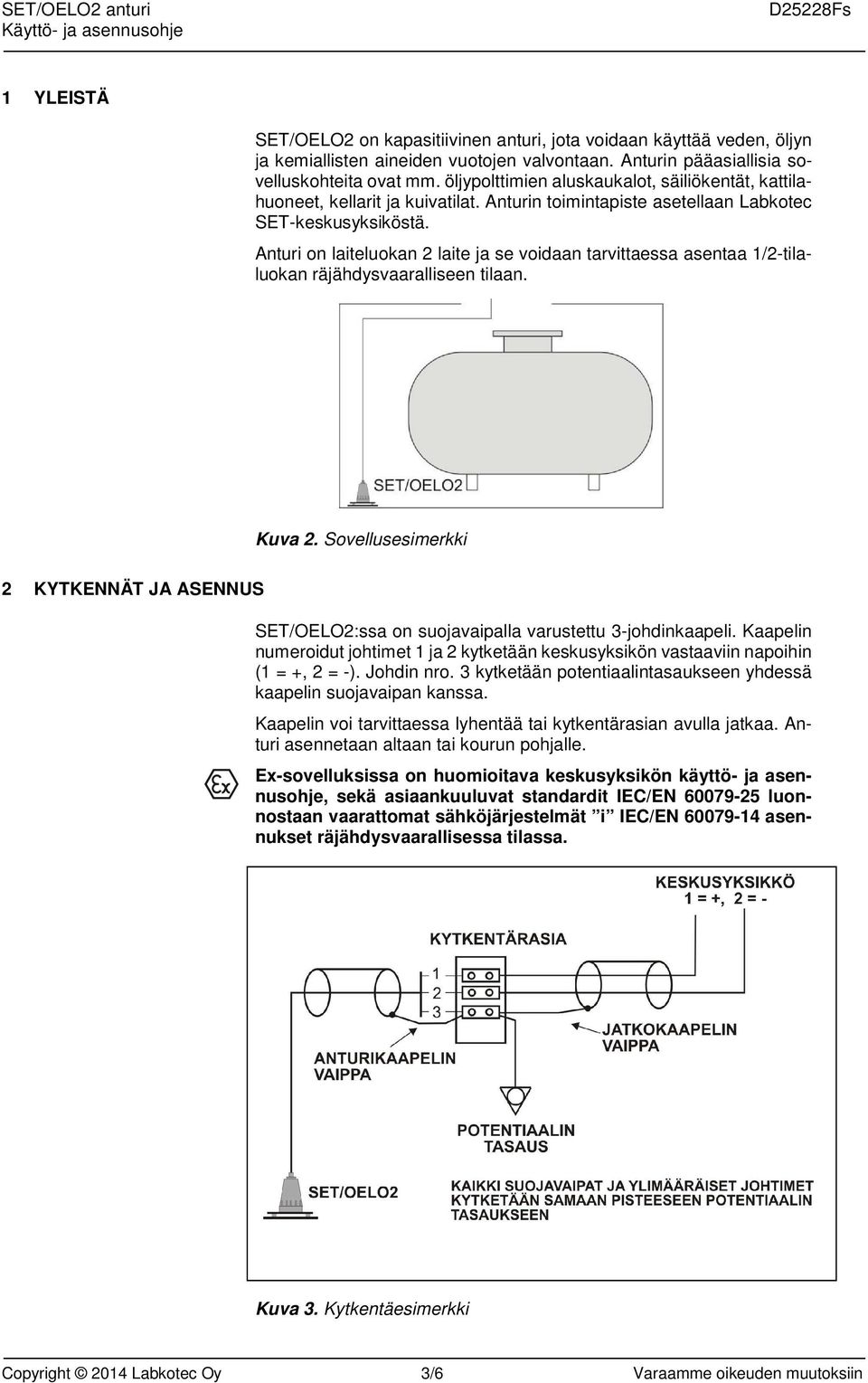 Anturi on laiteluokan 2 laite ja se voidaan tarvittaessa asentaa 1/2-tilaluokan räjähdysvaaralliseen tilaan. Kuva 2.