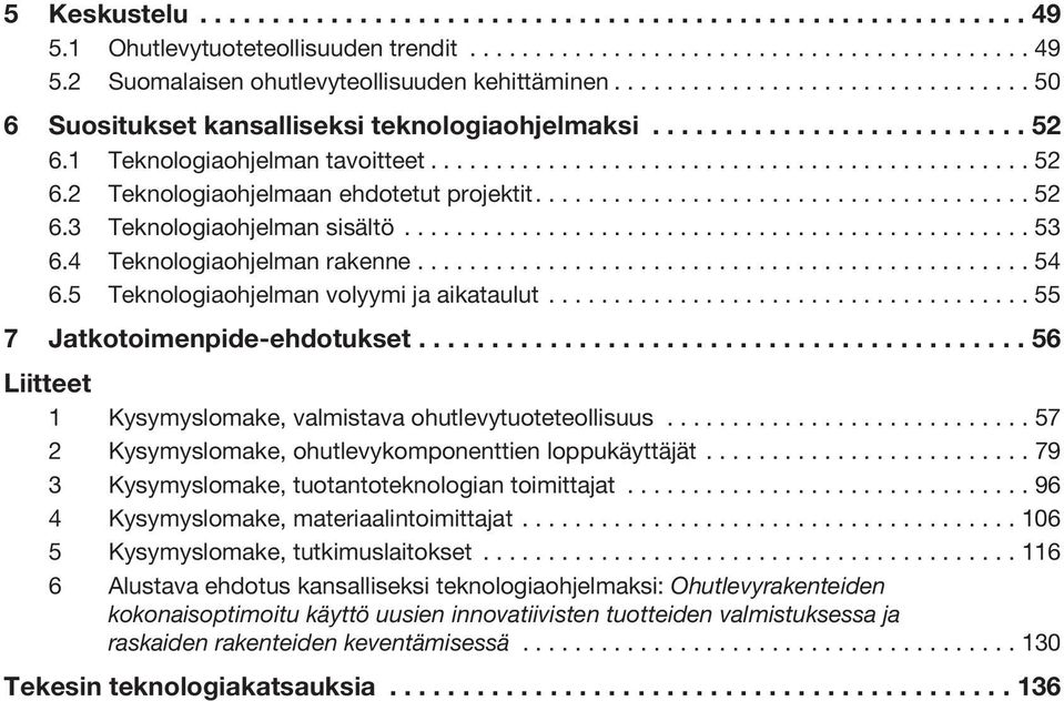 ..................................... 52 6.3 Teknologiaohjelman sisältö................................................ 53 6.4 Teknologiaohjelman rakenne............................................... 54 6.