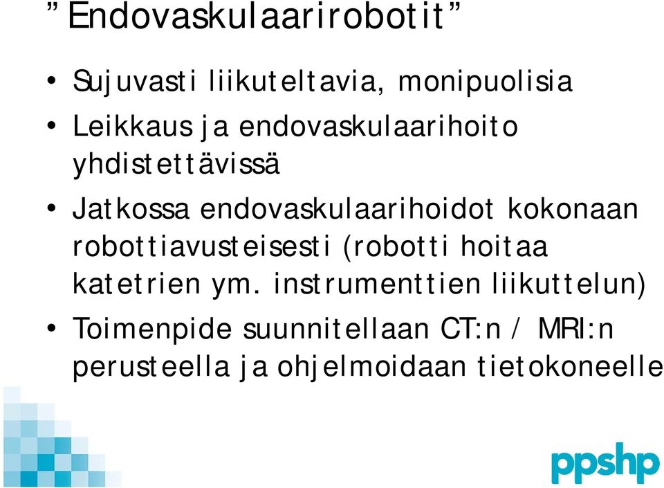 robottiavusteisesti (robotti hoitaa katetrien ym.