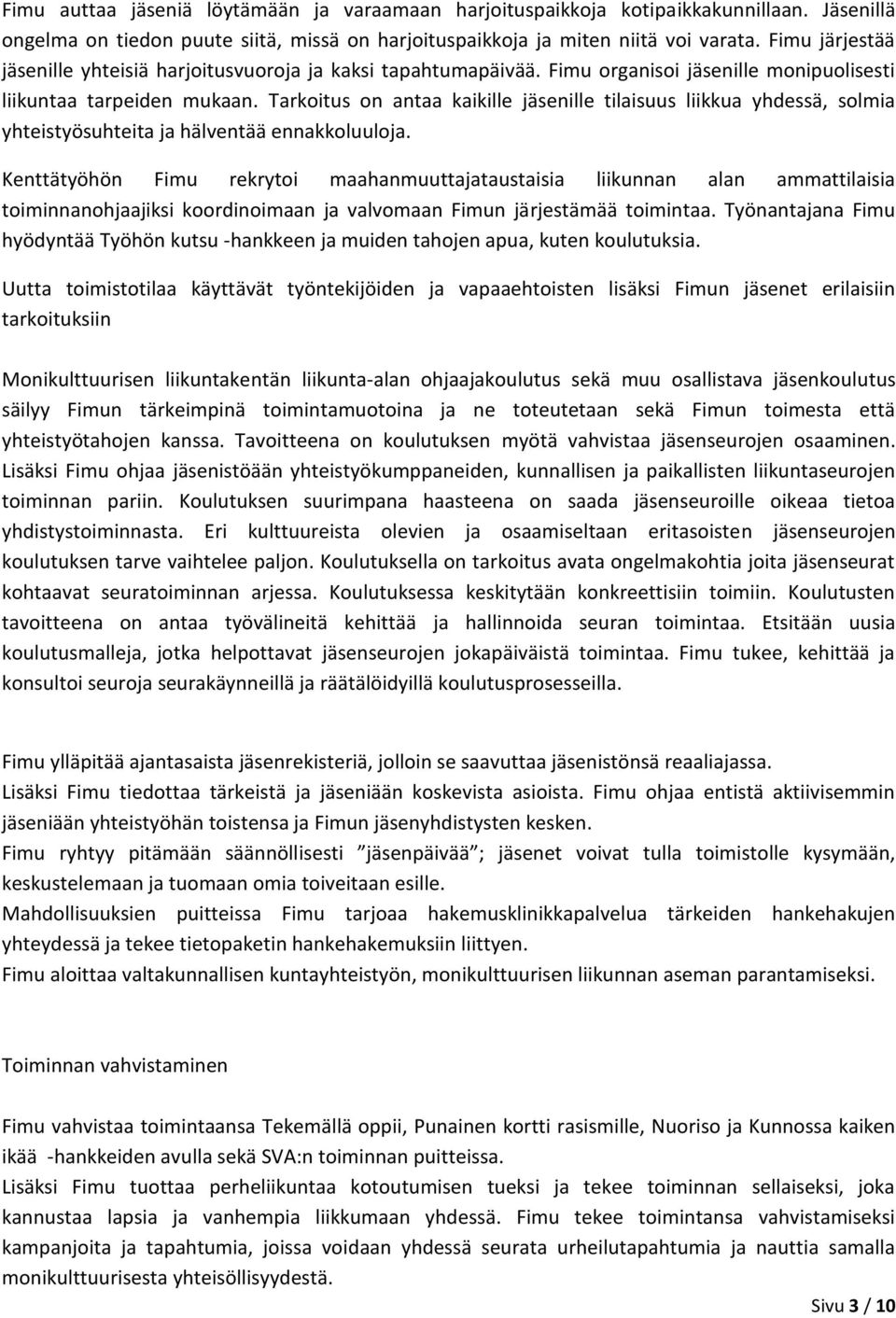 Tarkoitus on antaa kaikille jäsenille tilaisuus liikkua yhdessä, solmia yhteistyösuhteita ja hälventää ennakkoluuloja.