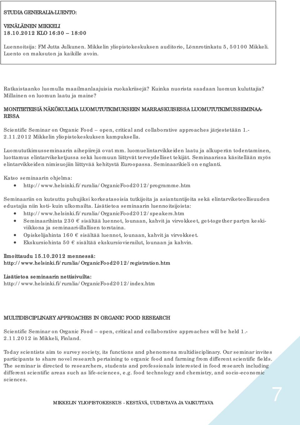 MONITIETEISIÄ NÄKÖKULMIA LUOMUTUTKIMUKSEEN MARRASKUISESSA LUOMUTUTKIMUSSEMINAA- RISSA Scientific Seminar on Organic Food open, critical and collaborative approaches järjestetään 1.- 2.11.