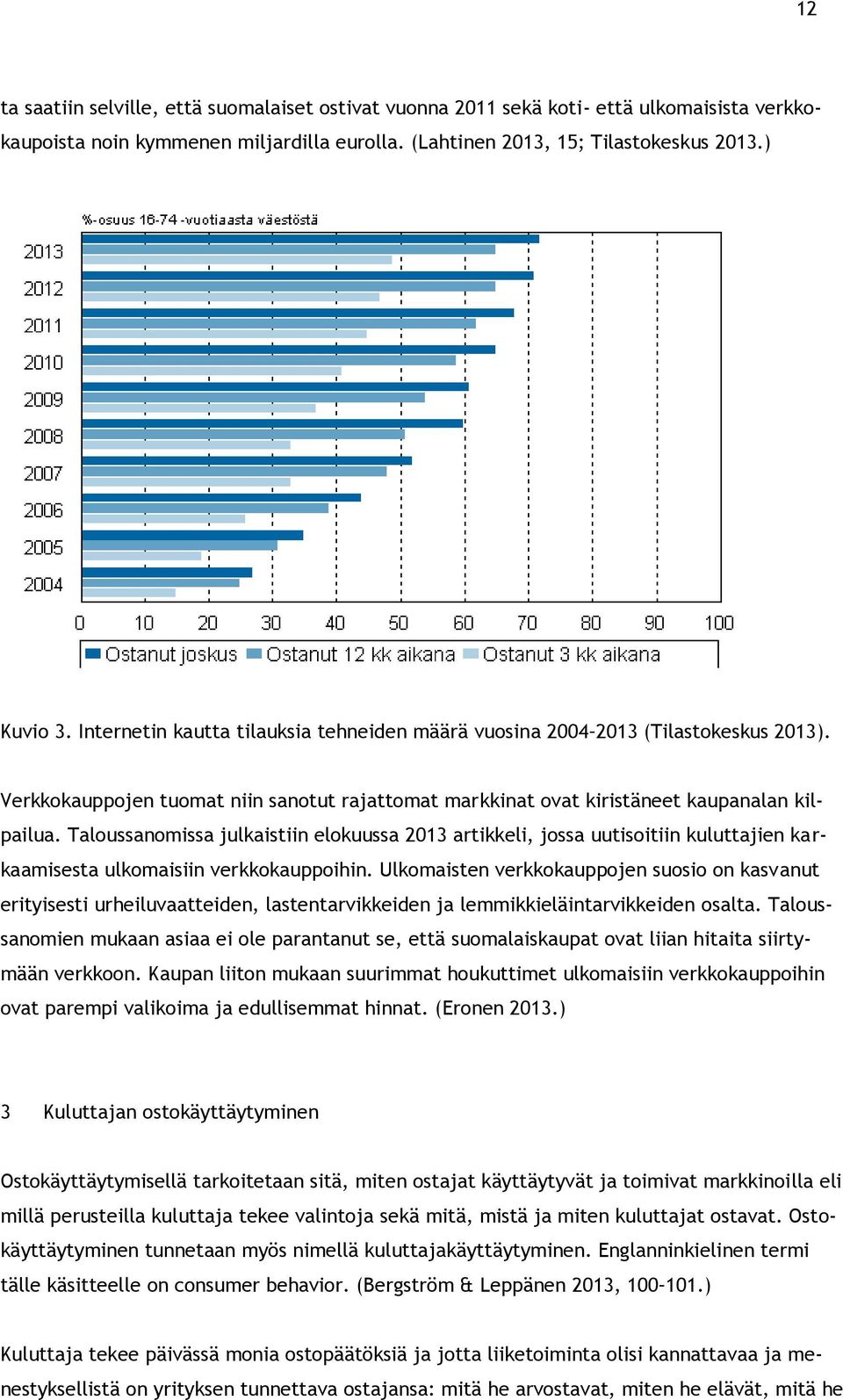 Taloussanomissa julkaistiin elokuussa 2013 artikkeli, jossa uutisoitiin kuluttajien karkaamisesta ulkomaisiin verkkokauppoihin.