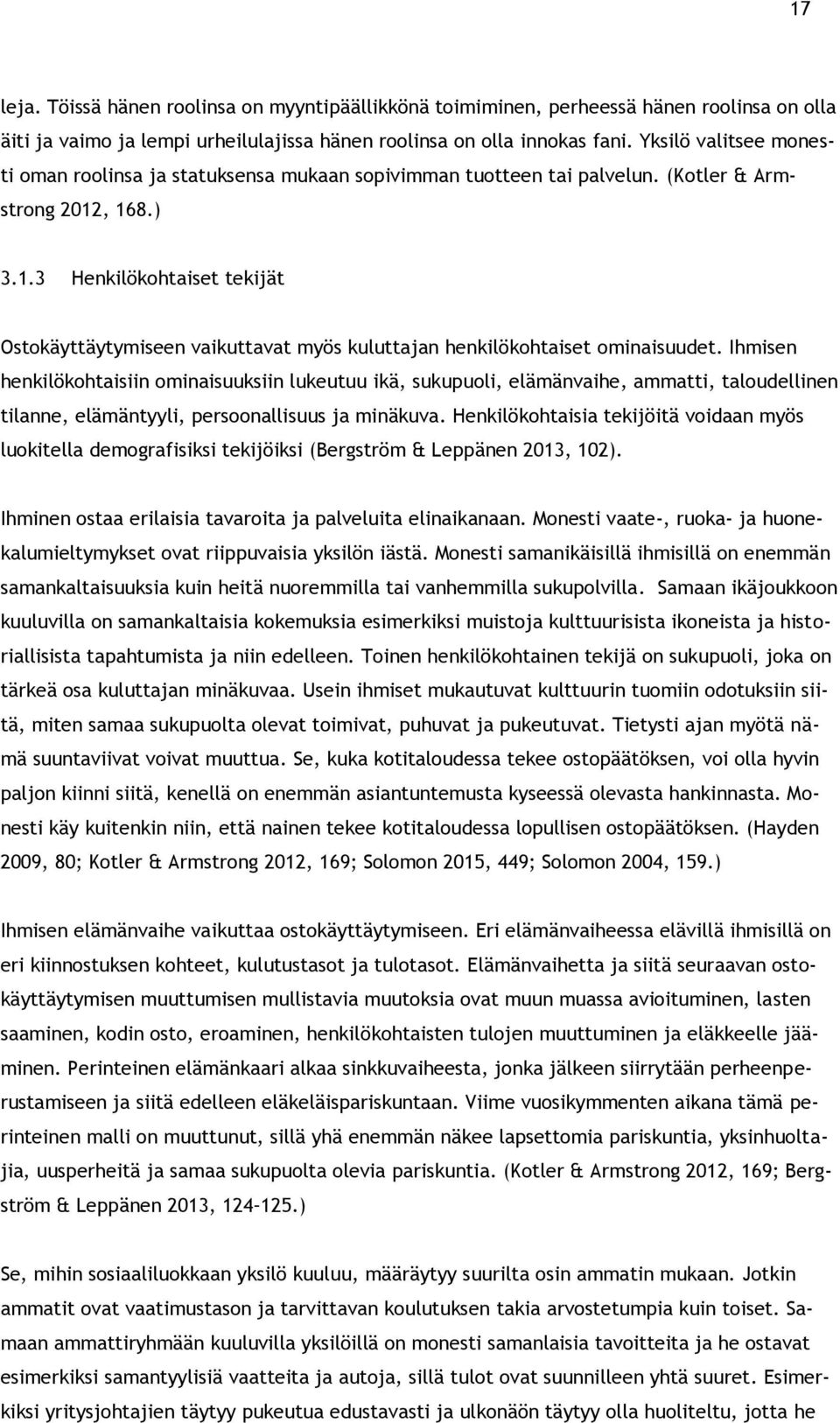 , 168.) 3.1.3 Henkilökohtaiset tekijät Ostokäyttäytymiseen vaikuttavat myös kuluttajan henkilökohtaiset ominaisuudet.