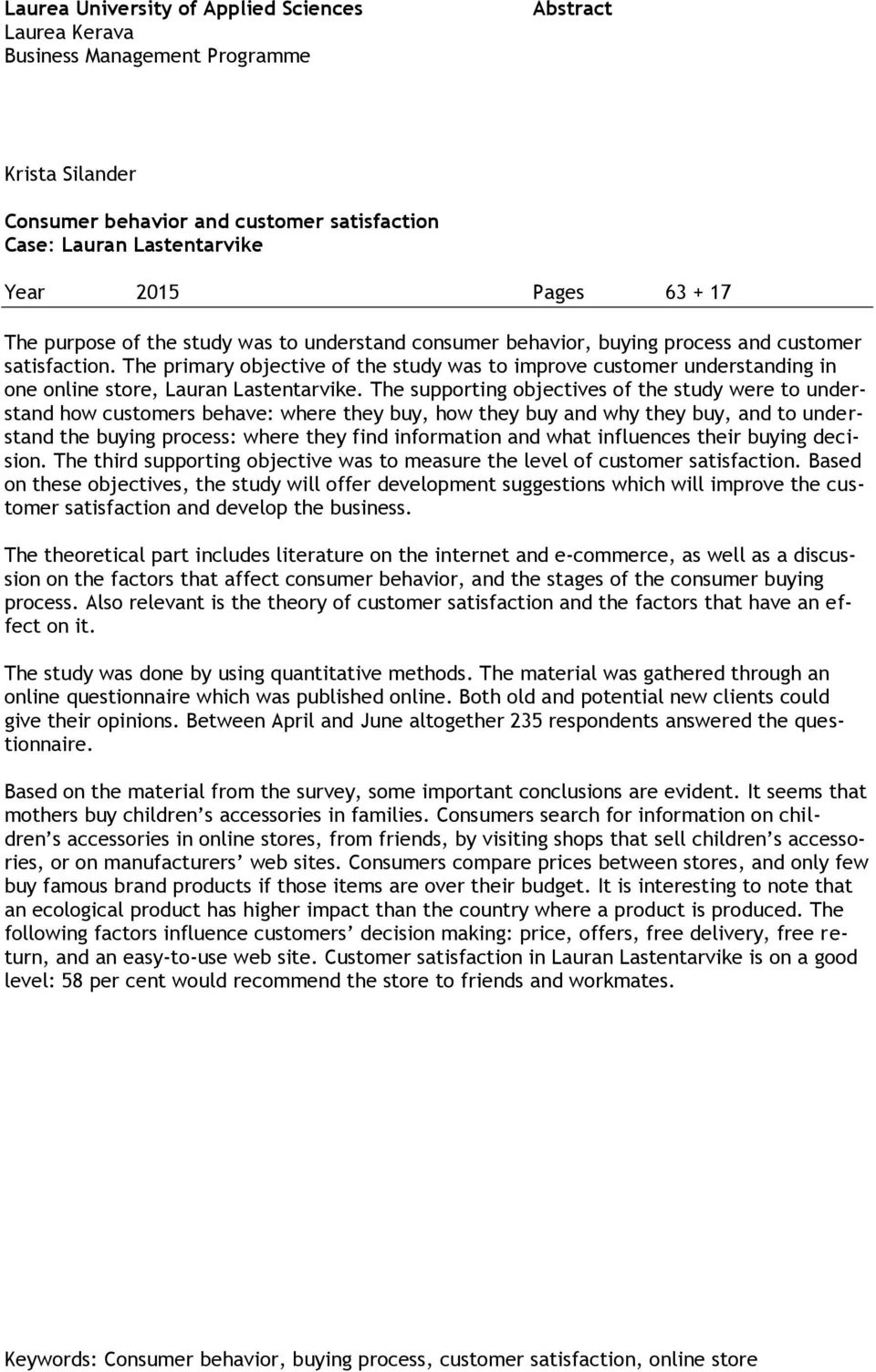 The primary objective of the study was to improve customer understanding in one online store, Lauran Lastentarvike.