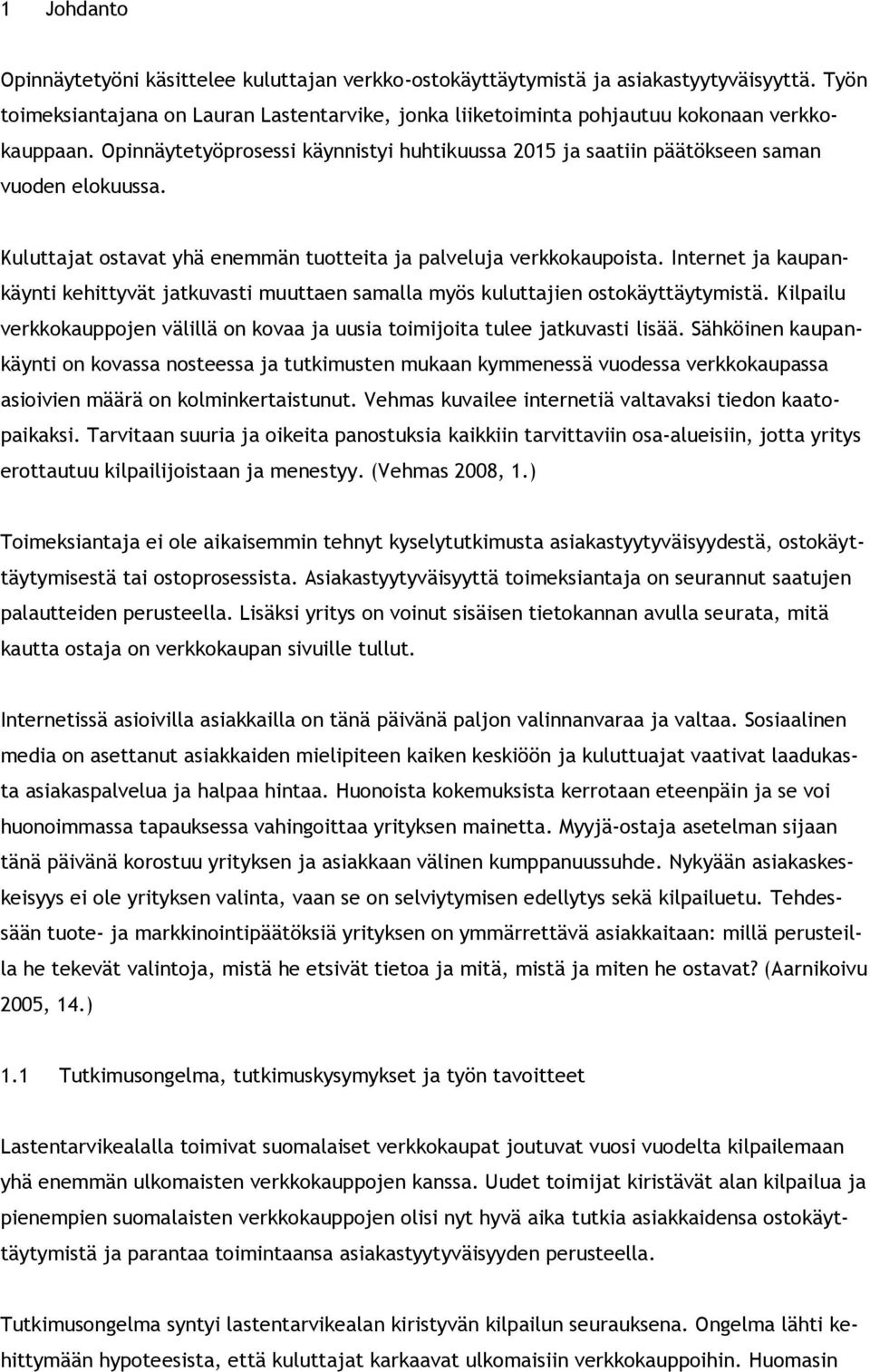 Kuluttajat ostavat yhä enemmän tuotteita ja palveluja verkkokaupoista. Internet ja kaupankäynti kehittyvät jatkuvasti muuttaen samalla myös kuluttajien ostokäyttäytymistä.