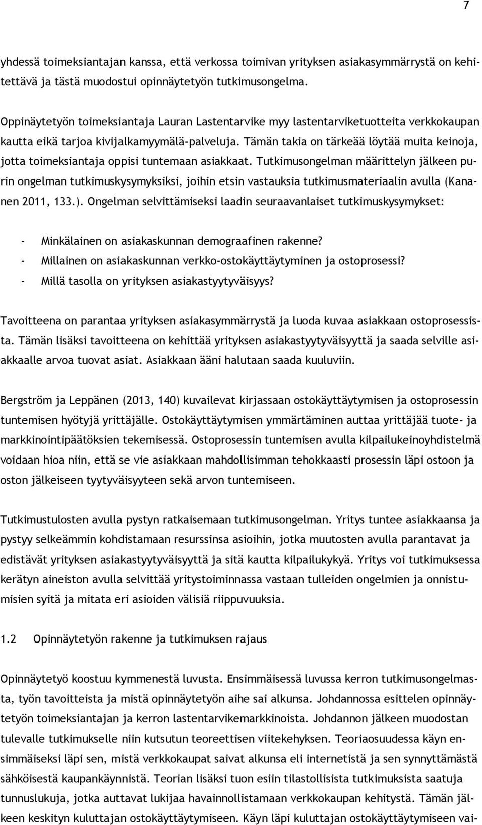 Tämän takia on tärkeää löytää muita keinoja, jotta toimeksiantaja oppisi tuntemaan asiakkaat.