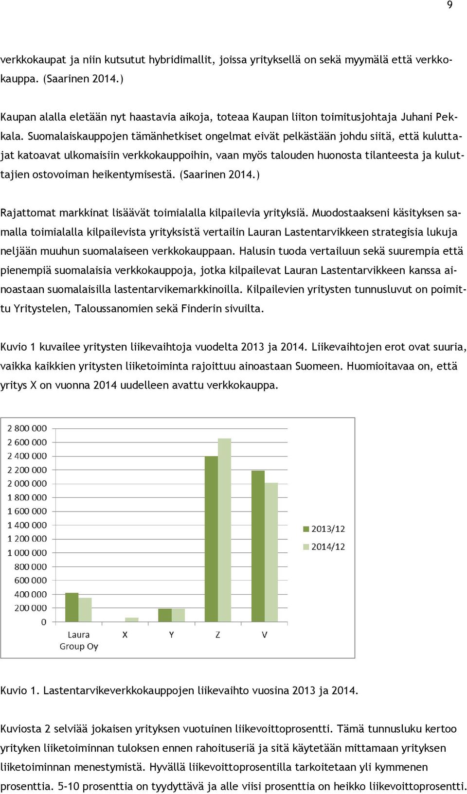 Suomalaiskauppojen tämänhetkiset ongelmat eivät pelkästään johdu siitä, että kuluttajat katoavat ulkomaisiin verkkokauppoihin, vaan myös talouden huonosta tilanteesta ja kuluttajien ostovoiman