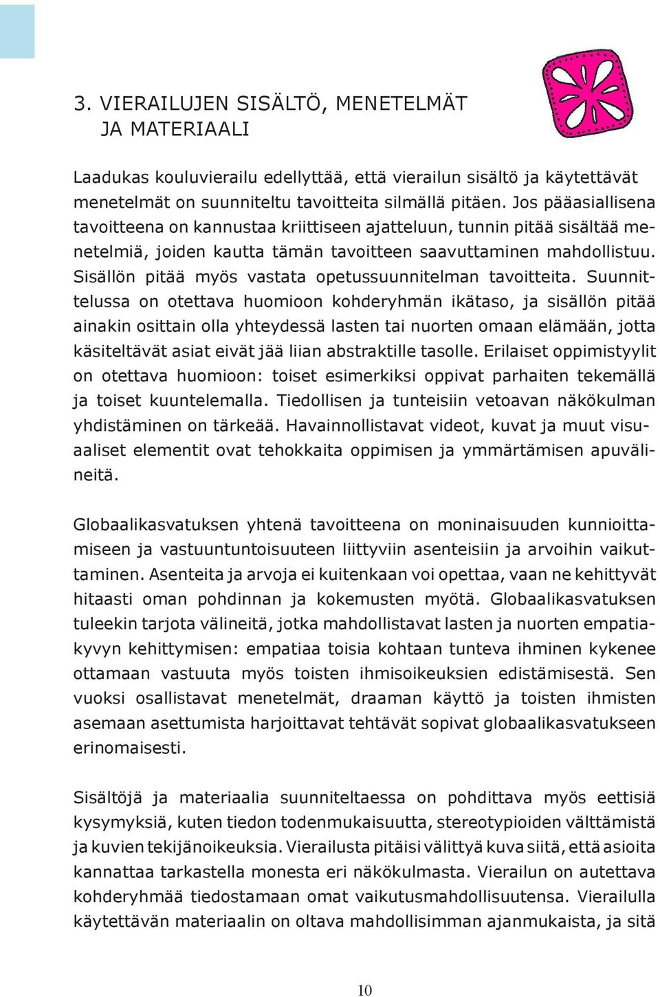 Sisällön pitää myös vastata opetussuunnitelman tavoitteita.