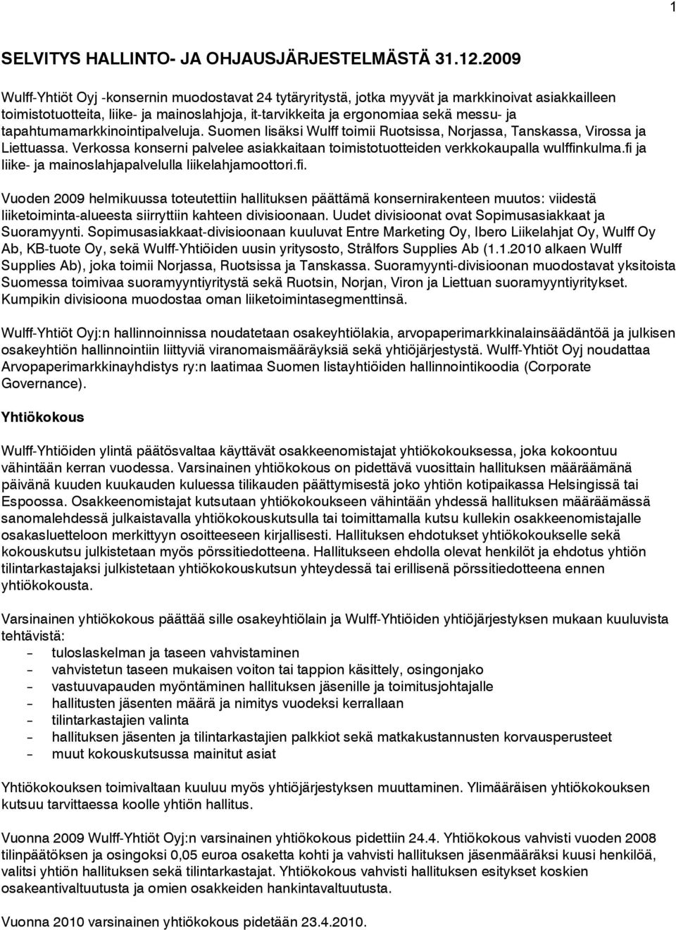 tapahtumamarkkinointipalveluja. Suomen lisäksi Wulff toimii Ruotsissa, Norjassa, Tanskassa, Virossa ja Liettuassa.