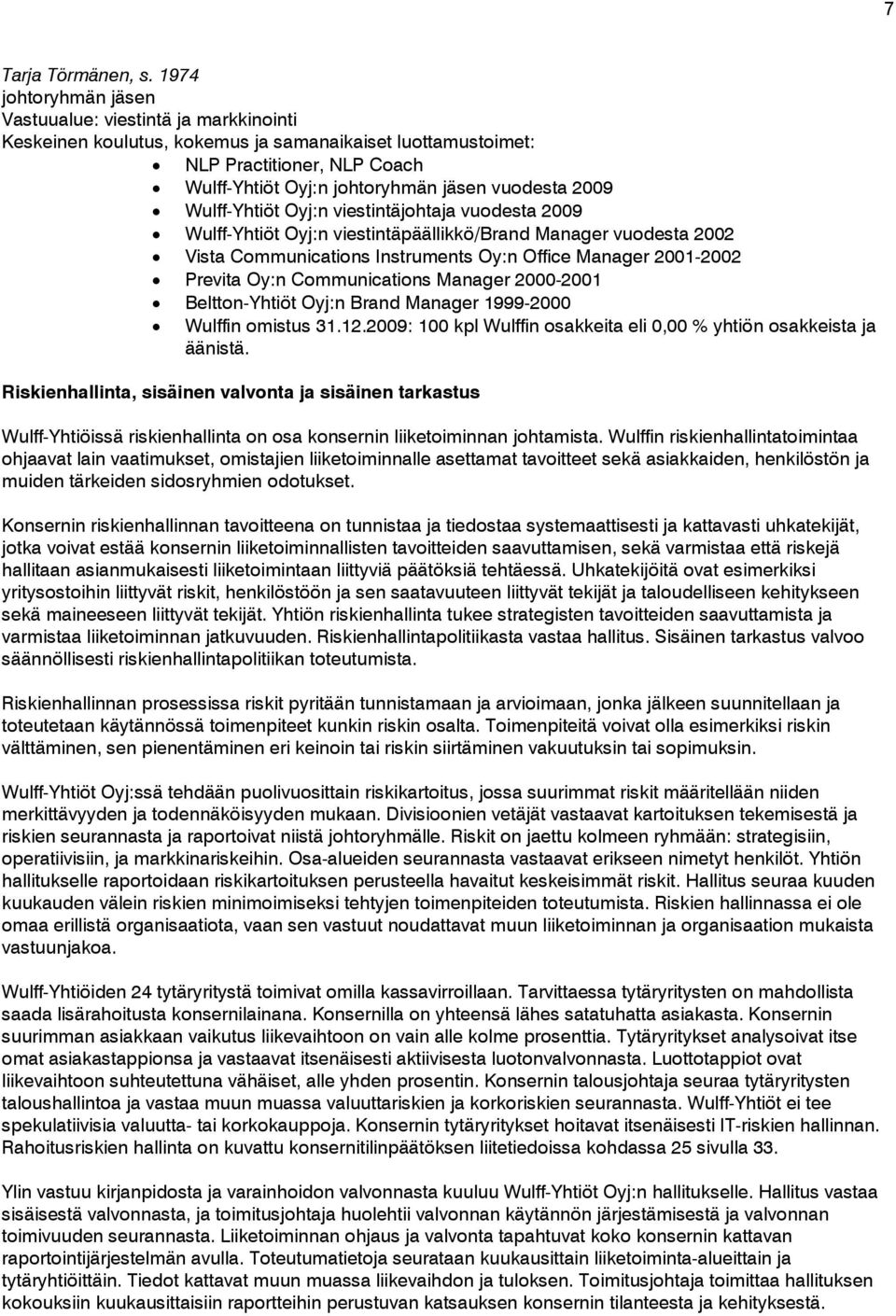 Manager vuodesta 2002 Vista Communications Instruments Oy:n Office Manager 2001-2002 Previta Oy:n Communications Manager 2000-2001 Beltton-Yhtiöt Oyj:n Brand Manager 1999-2000 Wulffin omistus 31.12.