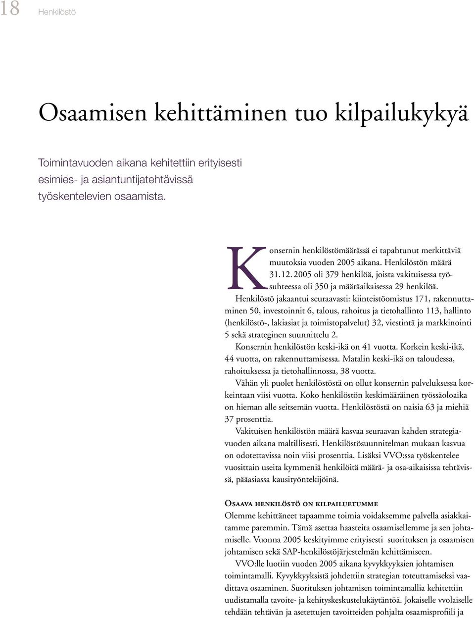 2005 oli 379 henkilöä, joista vakituisessa työsuhteessa oli 350 ja määräaikaisessa 29 henkilöä.