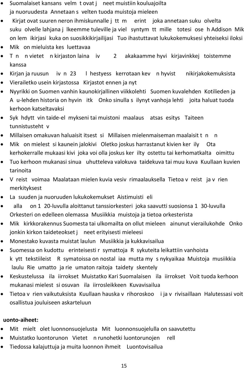 Tunnetko Suomen talvilinnut? Muistoja ja tietoja lintujen talviruokinnasta. Suomessa on noin 2000 suursienilajia,joista ruokasienin/ k/ytet//n erityisesti pariasataa sienilajia.