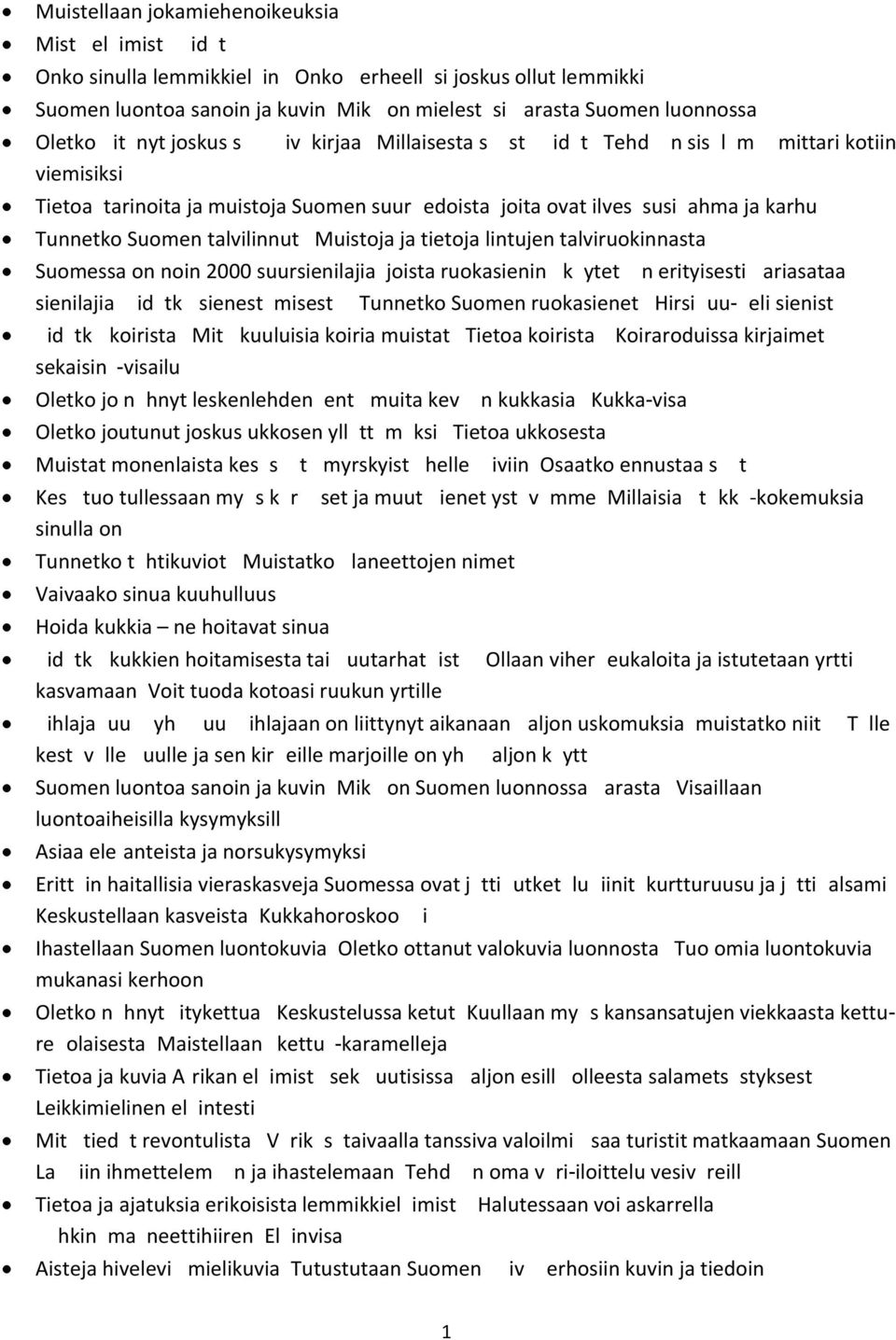 Matkoilla sattuu k/mm/hdyksi/ kielen ja kulttuurin kanssa.muistatko omia tai tuttavien kertomia /mokia/ matkoilta?