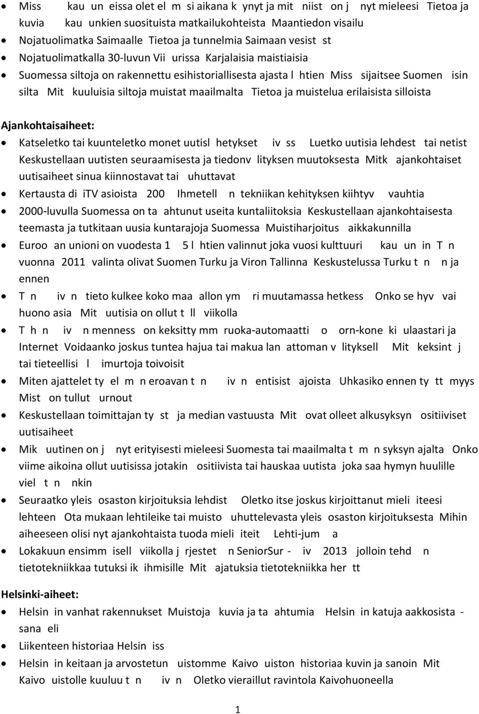 rakennuksista? Helsingin ensimm/inen kunnallissairaala rakennettiin yli 120 vuotta sitten.tutustutaan Marian sairaalan ja terveydenhoidon historiaan.