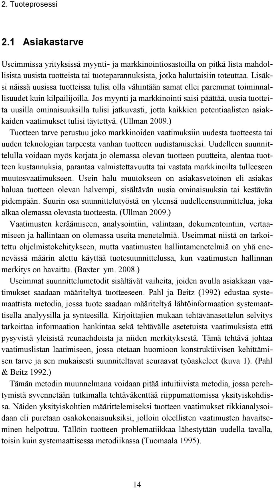 Jos myynti ja markkinointi saisi päättää, uusia tuotteita uusilla ominaisuuksilla tulisi jatkuvasti, jotta kaikkien potentiaalisten asiakkaiden vaatimukset tulisi täytettyä. (Ullman 2009.