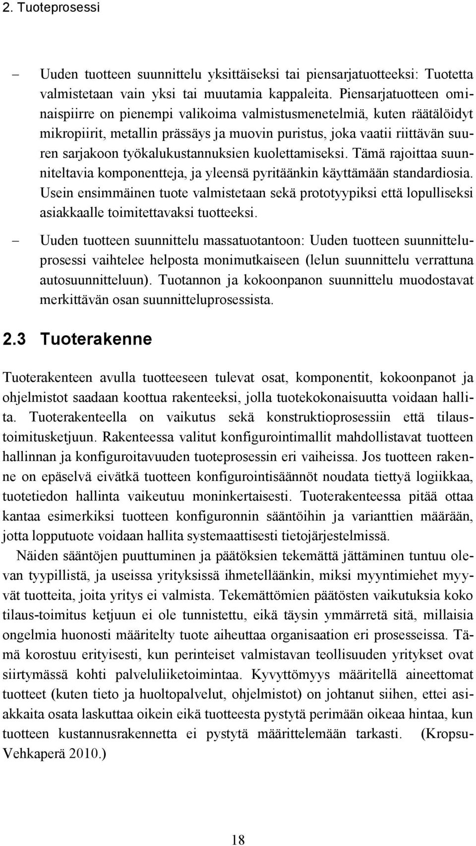 työkalukustannuksien kuolettamiseksi. Tämä rajoittaa suunniteltavia komponentteja, ja yleensä pyritäänkin käyttämään standardiosia.