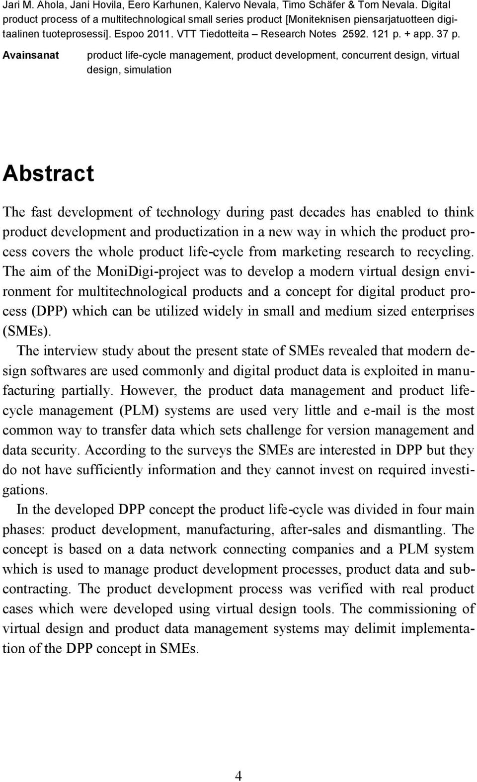 Avainsanat product life-cycle management, product development, concurrent design, virtual design, simulation Abstract The fast development of technology during past decades has enabled to think