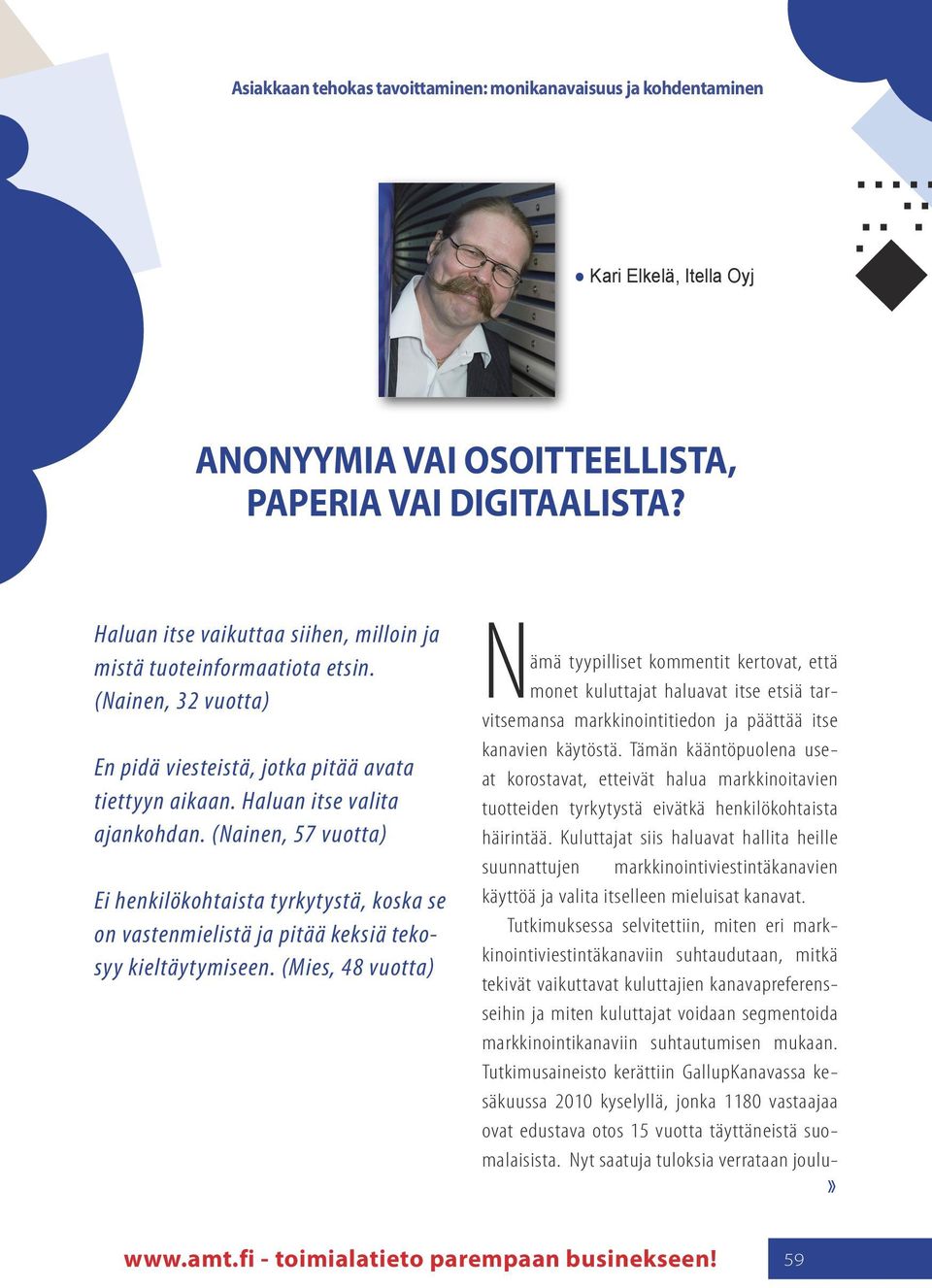 (Nainen, 57 vuotta) Ei henkilökohtaista tyrkytystä, koska se on vastenmielistä ja pitää keksiä tekosyy kieltäytymiseen.