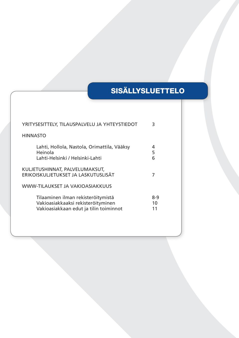 PALVELUMAKSUT, ERIKOISKULJETUKSET JA LASKUTUSLISÄT 7 WWW-TILAUKSET JA VAKIOASIAKKUUS Tilaaminen