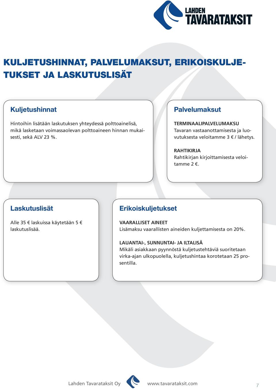 RAHTIKIRJA Rahtikirjan kirjoittamisesta veloitamme 2. Laskutuslisät Alle 35 laskuissa käytetään 5 laskutuslisää.