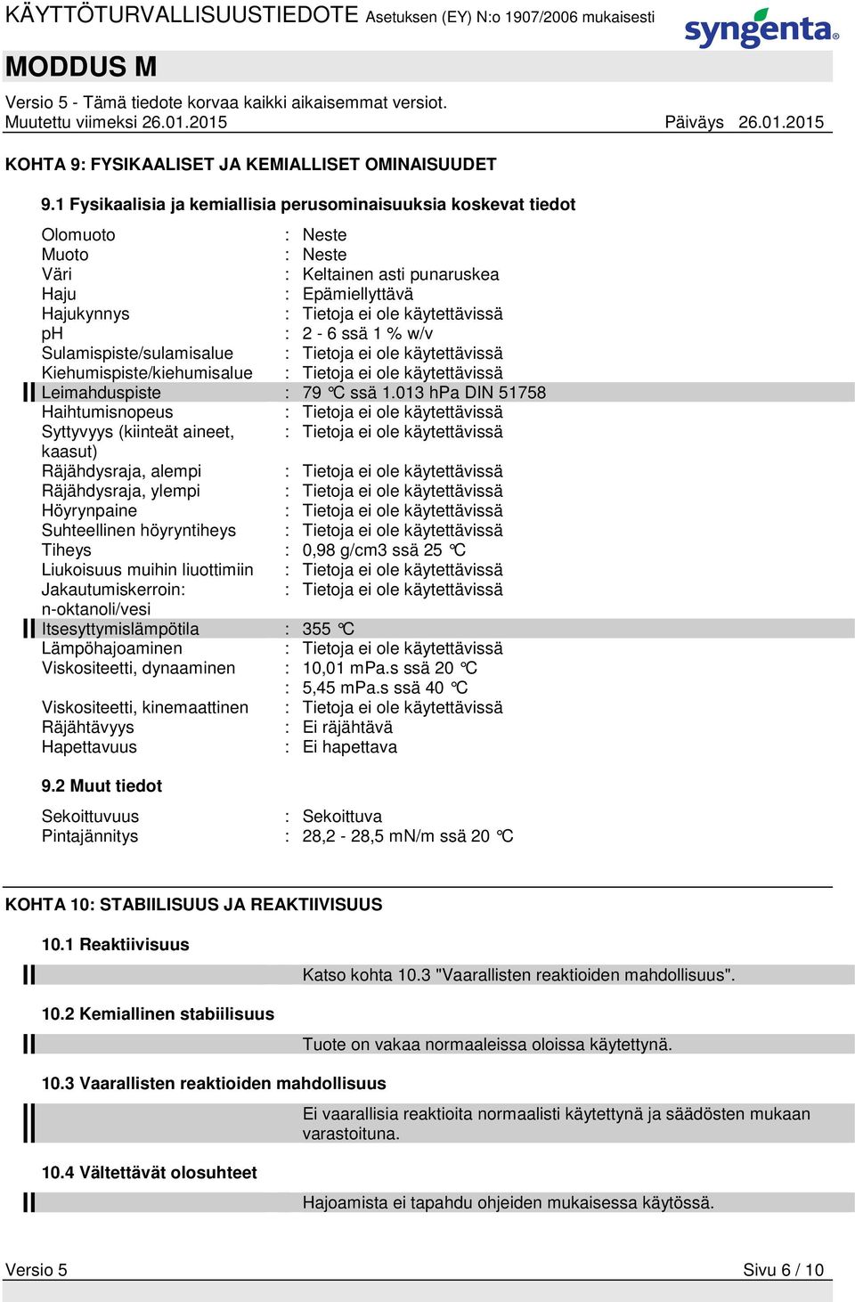 2-6 ssä 1 % w/v Sulamispiste/sulamisalue : Tietoja ei ole käytettävissä Kiehumispiste/kiehumisalue : Tietoja ei ole käytettävissä Leimahduspiste : 79 C ssä 1.